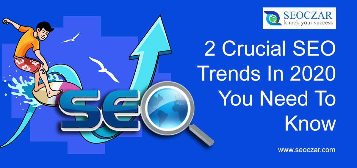 2 Crucial SEO Trends In 2020 You Need To Know